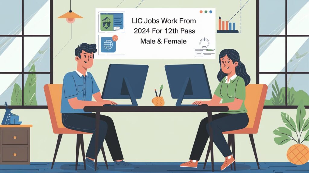 LIC Jobs Work From Home 2024 for 12th pass Male & Female, Apply Now!