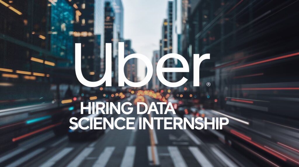 Uber Hiring Data Science Internship [VIT Vellore: NIT Silchar: NIT Durgapur] Apply Now 2024